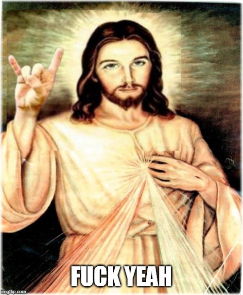 Metal Jesus Meme | F**K YEAH | image tagged in memes,metal jesus | made w/ Imgflip meme maker