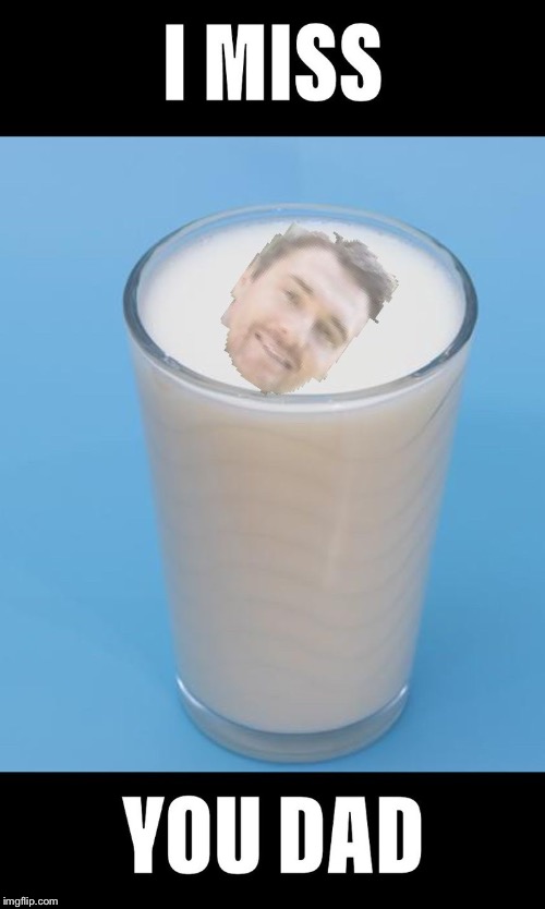Milk father | image tagged in milk father | made w/ Imgflip meme maker