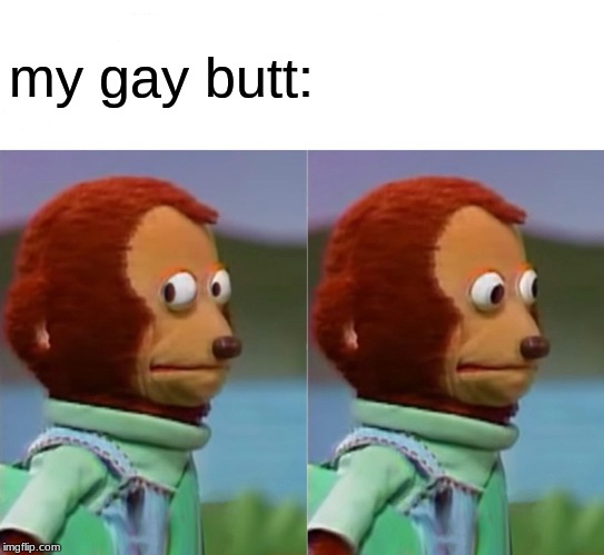 I'm gonna pretend I didn't just see that | my gay butt: | image tagged in i'm gonna pretend i didn't just see that | made w/ Imgflip meme maker