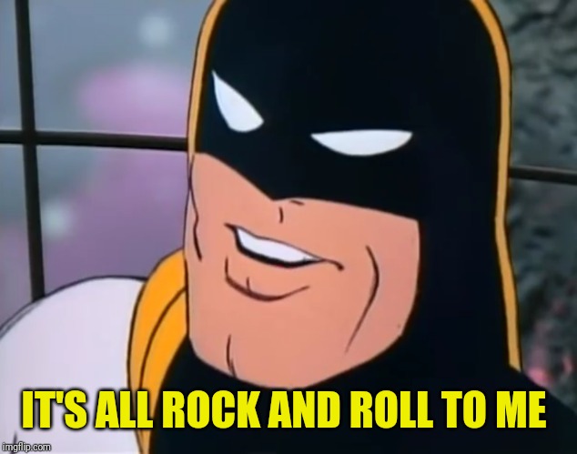 IT'S ALL ROCK AND ROLL TO ME | made w/ Imgflip meme maker