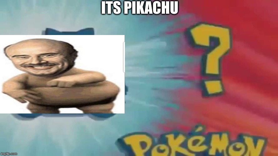 Who's that pokemon? | ITS PIKACHU | image tagged in who's that pokemon | made w/ Imgflip meme maker