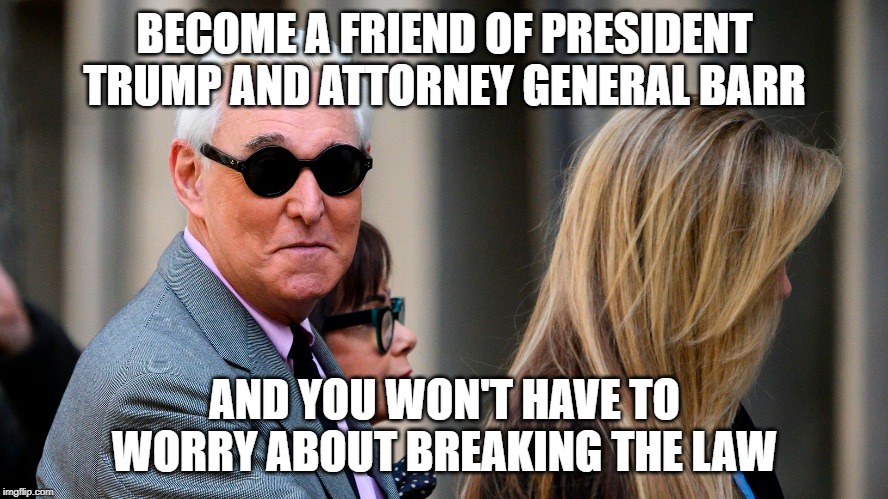 BECOME A FRIEND OF PRESIDENT TRUMP AND ATTORNEY GENERAL BARR; AND YOU WON'T HAVE TO WORRY ABOUT BREAKING THE LAW | image tagged in donald trump,mafia | made w/ Imgflip meme maker