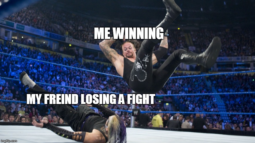 Meme Smackdown | ME WINNING; MY FREIND LOSING A FIGHT | image tagged in meme smackdown | made w/ Imgflip meme maker