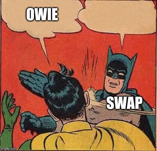 Batman Slapping Robin | OWIE; SWAP | image tagged in memes,batman slapping robin,batman,owie,ow,pain | made w/ Imgflip meme maker