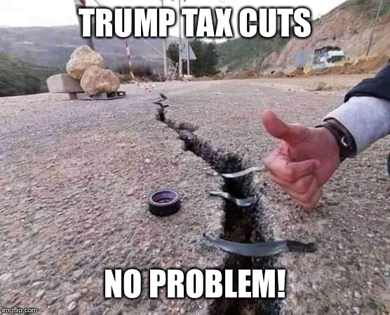 Infrastructure, shmimfrastructure.  As long as the wealthy have tax cuts. | TRUMP TAX CUTS; NO PROBLEM! | image tagged in taxes,trump | made w/ Imgflip meme maker