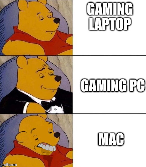 Best,Better, Blurst | GAMING LAPTOP; GAMING PC; MAC | image tagged in best better blurst | made w/ Imgflip meme maker