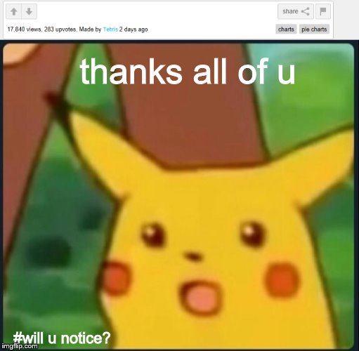 thanks all of u; #will u notice? | image tagged in surprised pikachu | made w/ Imgflip meme maker