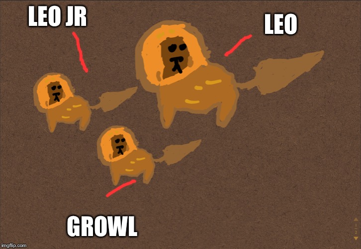 LEO JR; LEO; GROWL | made w/ Imgflip meme maker