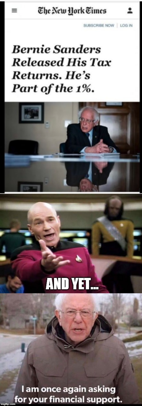 WTF? | AND YET... | image tagged in memes,picard wtf,bernie sanders financial support,liberal hypocrisy,bernie sanders | made w/ Imgflip meme maker