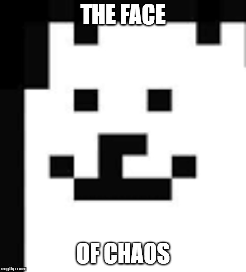 Annoying dog | THE FACE; OF CHAOS | image tagged in undertale | made w/ Imgflip meme maker