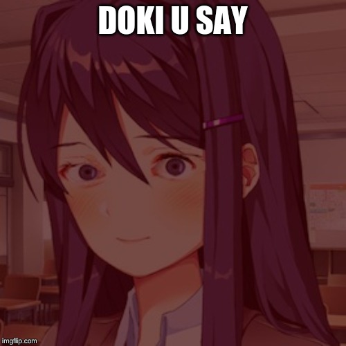 Doki Doki Yuri | DOKI U SAY | image tagged in doki doki yuri | made w/ Imgflip meme maker