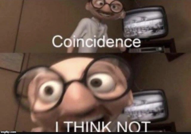Coincidence I think not | image tagged in coincidence i think not | made w/ Imgflip meme maker