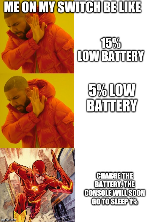 15% LOW BATTERY 5% LOW BATTERY CHARGE THE BATTERY. THE CONSOLE WILL SOON GO TO SLEEP 1% ME ON MY SWITCH BE LIKE | image tagged in memes,drake hotline bling | made w/ Imgflip meme maker