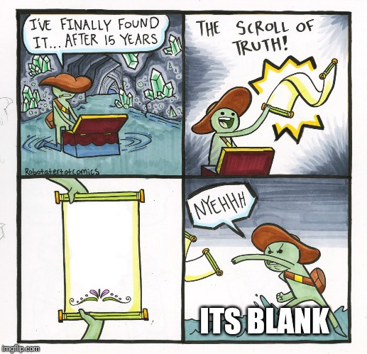 The Scroll Of Truth | ITS BLANK | image tagged in memes,the scroll of truth | made w/ Imgflip meme maker