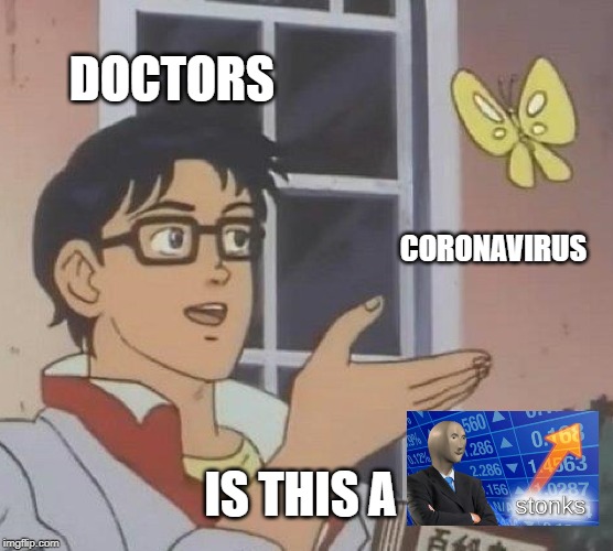 Is This A Pigeon Meme | DOCTORS; CORONAVIRUS; IS THIS A | image tagged in memes,is this a pigeon | made w/ Imgflip meme maker