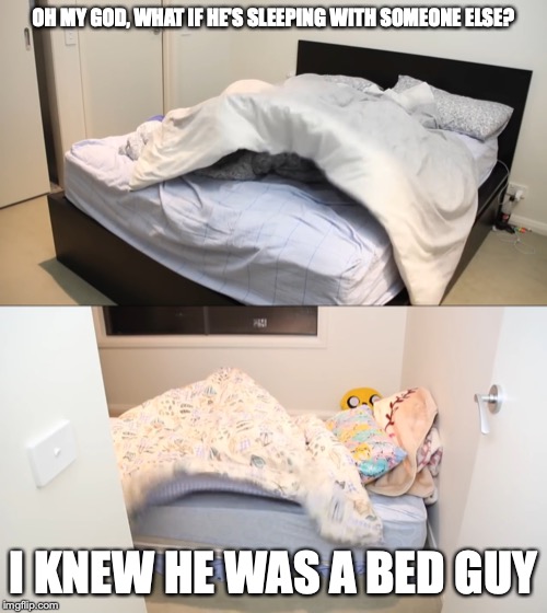 Mychonny's Beds | OH MY GOD, WHAT IF HE'S SLEEPING WITH SOMEONE ELSE? I KNEW HE WAS A BED GUY | image tagged in bed,mychonny,youtube,memes | made w/ Imgflip meme maker