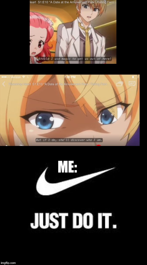 my thoughts exactly watching this scene | ME: | image tagged in just do it | made w/ Imgflip meme maker