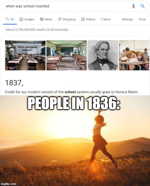ok | PEOPLE IN 1836: | image tagged in school,happy,inventions,google search | made w/ Imgflip meme maker