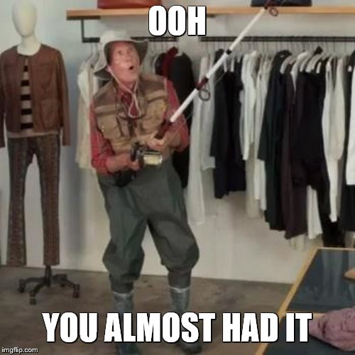 State Farm Fisherman  | OOH YOU ALMOST HAD IT | image tagged in state farm fisherman | made w/ Imgflip meme maker