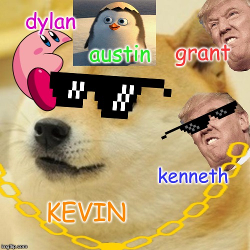 THE PEOPLE | dylan; grant; austin; kenneth; KEVIN | image tagged in why not | made w/ Imgflip meme maker
