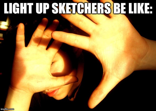 Too Bright | LIGHT UP SKETCHERS BE LIKE: | image tagged in too bright | made w/ Imgflip meme maker