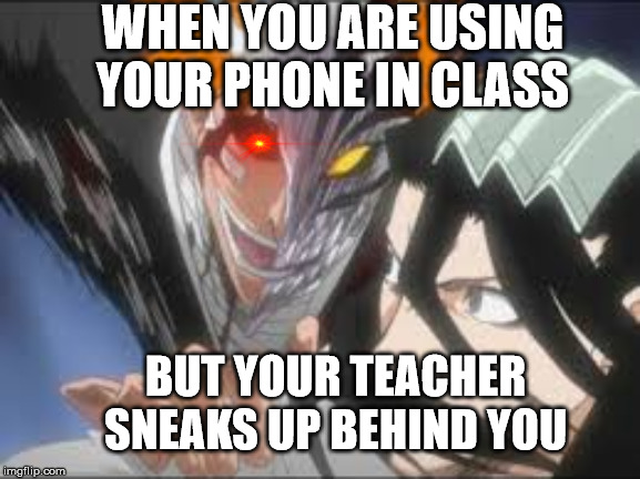 Sneaking Behind People | WHEN YOU ARE USING YOUR PHONE IN CLASS; BUT YOUR TEACHER SNEAKS UP BEHIND YOU | image tagged in sneaking behind people | made w/ Imgflip meme maker