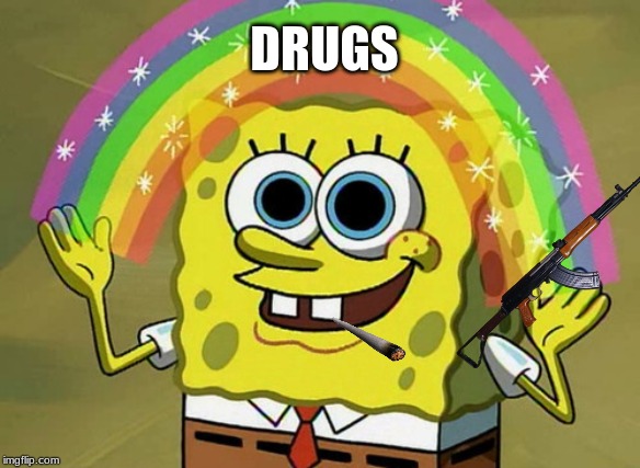 Imagination Spongebob | DRUGS | image tagged in memes,imagination spongebob | made w/ Imgflip meme maker