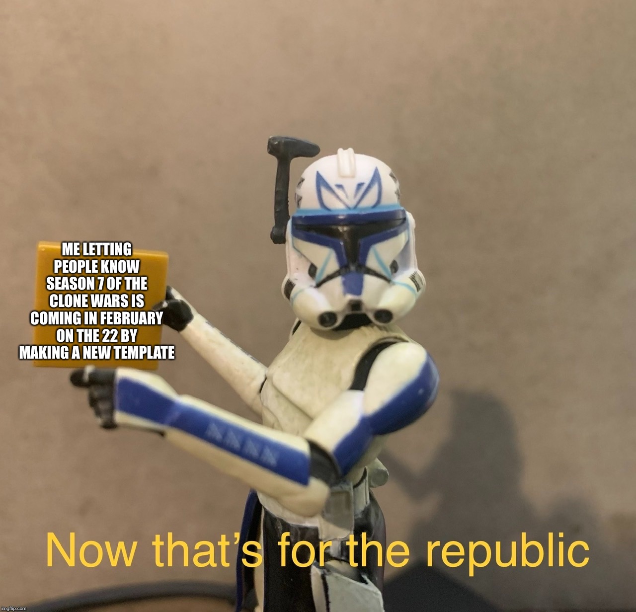 Rex that’s for the republic | ME LETTING PEOPLE KNOW SEASON 7 OF THE CLONE WARS IS COMING IN FEBRUARY ON THE 22 BY MAKING A NEW TEMPLATE | image tagged in star wars | made w/ Imgflip meme maker