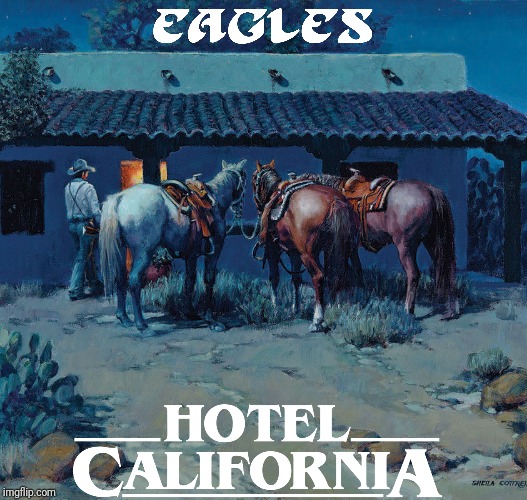 You can check-out any time you like
But you can never leave! | image tagged in eagles,hotel california,classic rock,rock music,rock and roll,music meme | made w/ Imgflip meme maker