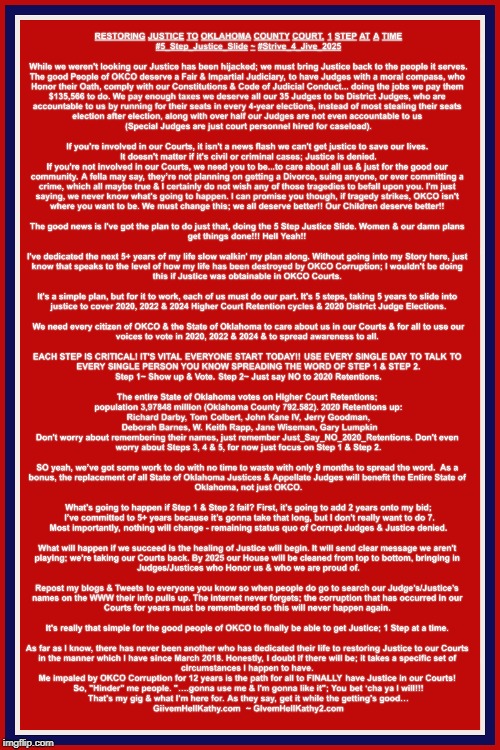 Restoring Justice to OKCO Courts, 1 Step at a time
#5_Step_Justice_Slide #Strive_4_Jive_2025 | image tagged in oklahoma,court,corruption,supreme court,judge,tyranny | made w/ Imgflip meme maker