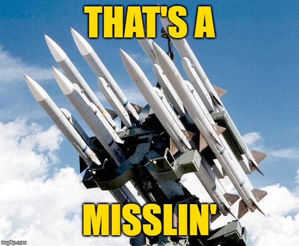 Missles or sth | THAT'S A MISSLIN' | image tagged in missles or sth | made w/ Imgflip meme maker