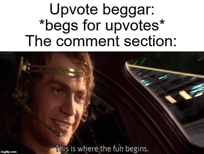 Comment section is GRUsome | Upvote beggar: *begs for upvotes*; The comment section: | image tagged in this is where the fun begins,comments,funny,memes,begging for upvotes,upvote begging | made w/ Imgflip meme maker