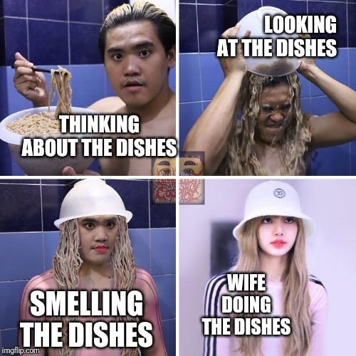 LOOKING AT THE DISHES; THINKING ABOUT THE DISHES; WIFE DOING THE DISHES; SMELLING THE DISHES | image tagged in funny,hilarious,love | made w/ Imgflip meme maker