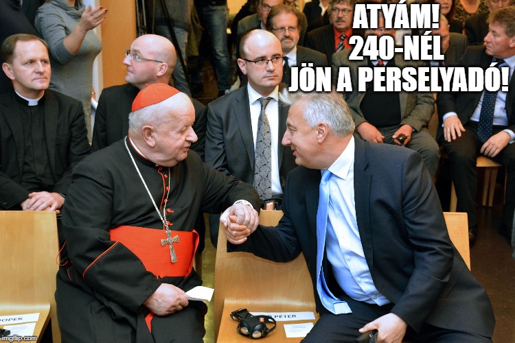 ATYÁM! 
240-NÉL 
JÖN A PERSELYADÓ! | made w/ Imgflip meme maker