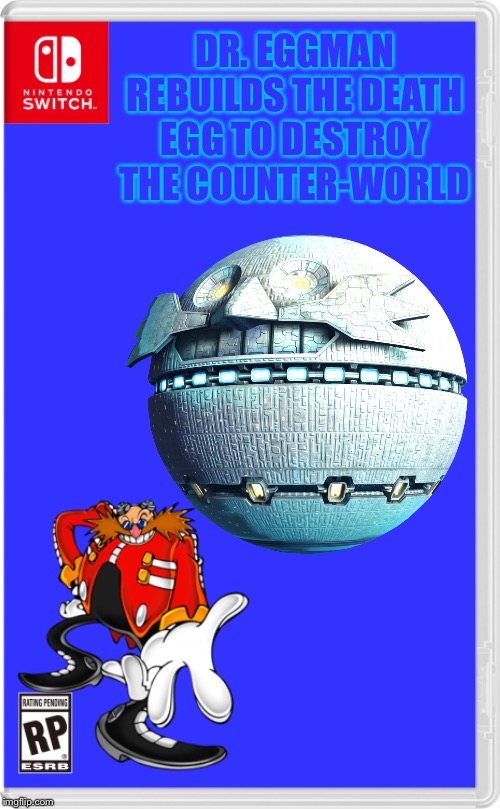 dr eggman has a plan to destroy the counter world: yet another death egg... | DR. EGGMAN REBUILDS THE DEATH EGG TO DESTROY THE COUNTER-WORLD | image tagged in nintendo switch cartridge case | made w/ Imgflip meme maker