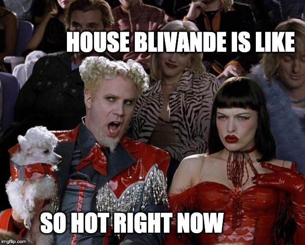 Mugatu So Hot Right Now Meme | HOUSE BLIVANDE IS LIKE; SO HOT RIGHT NOW | image tagged in memes,mugatu so hot right now | made w/ Imgflip meme maker