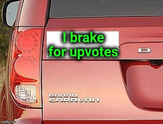 sticker | I brake for upvotes | image tagged in sticker | made w/ Imgflip meme maker