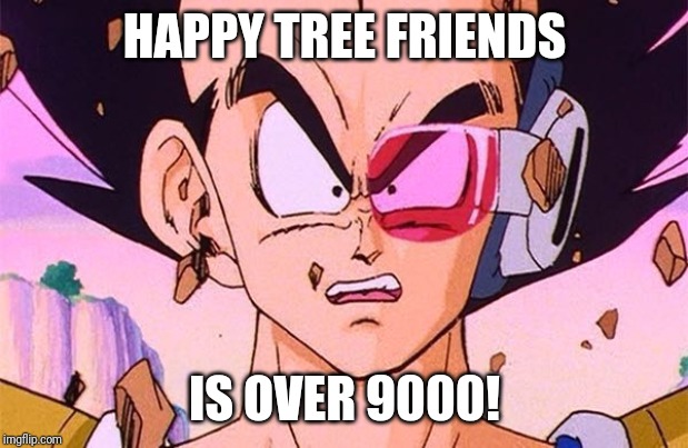 HTF Is Over 9000! | HAPPY TREE FRIENDS; IS OVER 9000! | image tagged in dbz power level,memes,vegeta,anime,dragon ball z | made w/ Imgflip meme maker