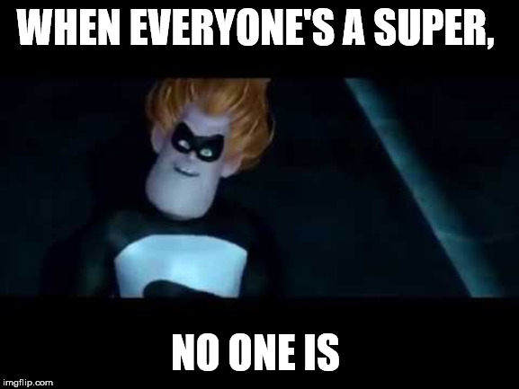 WHEN EVERYONE'S A SUPER, NO ONE IS | made w/ Imgflip meme maker