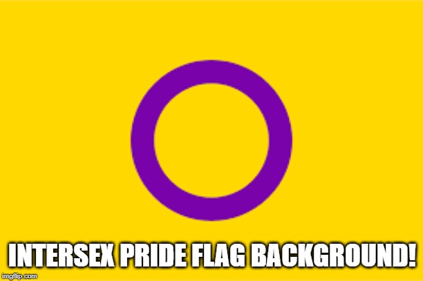 INTERSEX PRIDE FLAG BACKGROUND! | made w/ Imgflip meme maker