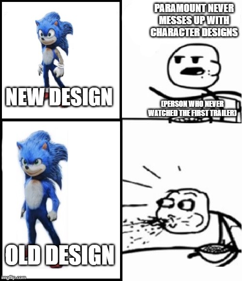 Cereal Guy Meme | PARAMOUNT NEVER MESSES UP WITH CHARACTER DESIGNS; (PERSON WHO NEVER WATCHED THE FIRST TRAILER); NEW DESIGN; OLD DESIGN | image tagged in memes,cereal guy | made w/ Imgflip meme maker