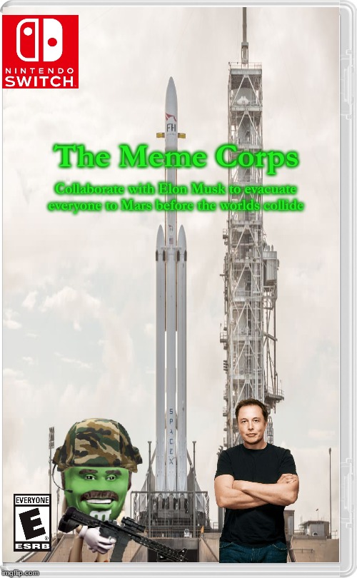 This is a last ditch effort... Just in case... | The Meme Corps; Collaborate with Elon Musk to evacuate everyone to Mars before the worlds collide | image tagged in elon musk,meme,marine corps | made w/ Imgflip meme maker