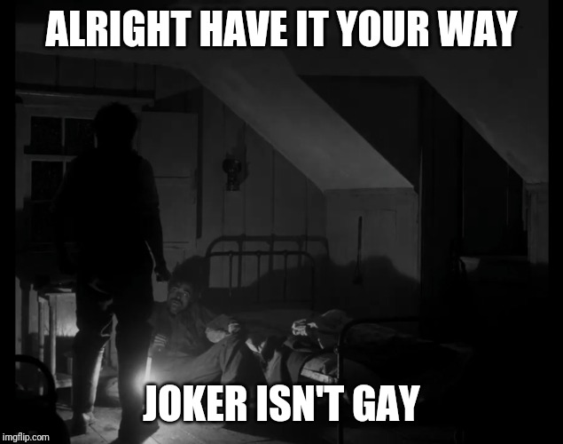 Lighthouse Joker | ALRIGHT HAVE IT YOUR WAY; JOKER ISN'T GAY | image tagged in joker,im the joker,lighthouse,joaquin phoenix | made w/ Imgflip meme maker