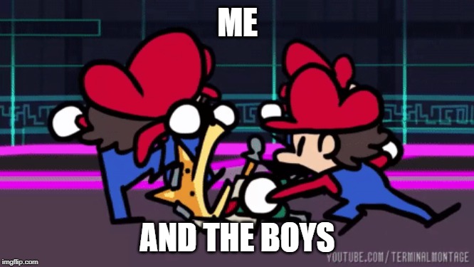 mario memes | ME; AND THE BOYS | image tagged in jokes,funny memes,grumpy cat | made w/ Imgflip meme maker