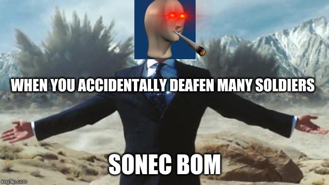 Iron Man | WHEN YOU ACCIDENTALLY DEAFEN MANY SOLDIERS; SONEC BOM | image tagged in iron man | made w/ Imgflip meme maker