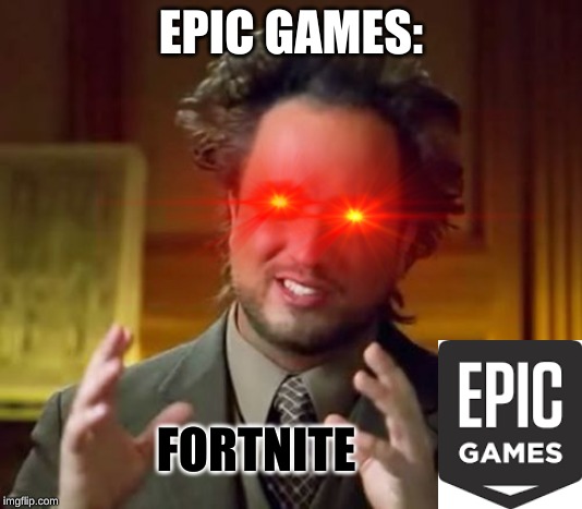 Ancient Aliens | EPIC GAMES:; FORTNITE | image tagged in memes,ancient aliens | made w/ Imgflip meme maker