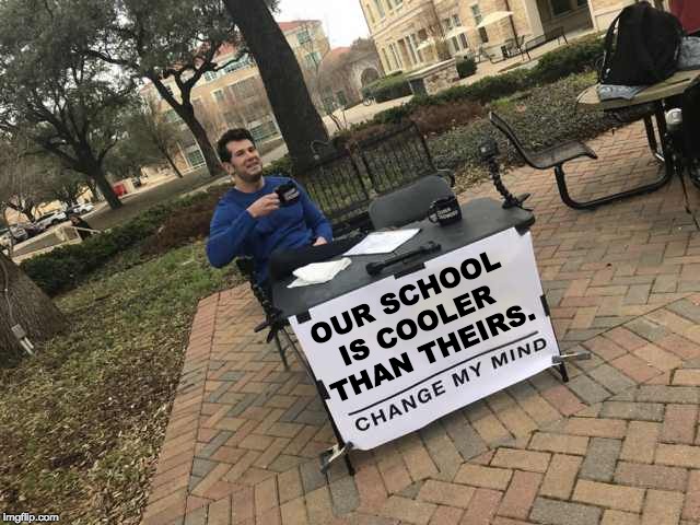 Prove me wrong | OUR SCHOOL 
IS COOLER 
THAN THEIRS. | image tagged in prove me wrong | made w/ Imgflip meme maker