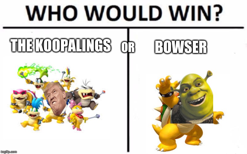 Who Would Win? Meme | THE KOOPALINGS; OR; BOWSER | image tagged in memes,who would win | made w/ Imgflip meme maker