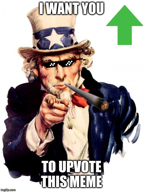 Uncle Sam | I WANT YOU; TO UPVOTE THIS MEME | image tagged in memes,uncle sam | made w/ Imgflip meme maker