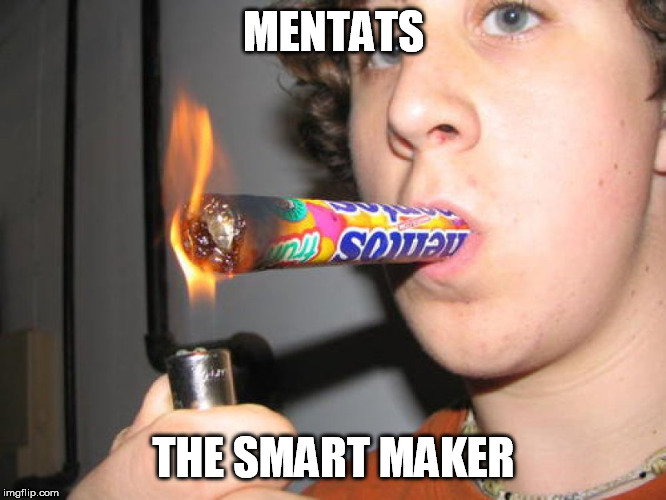 Kid smoking mentos  | MENTATS; THE SMART MAKER | image tagged in kid smoking mentos | made w/ Imgflip meme maker